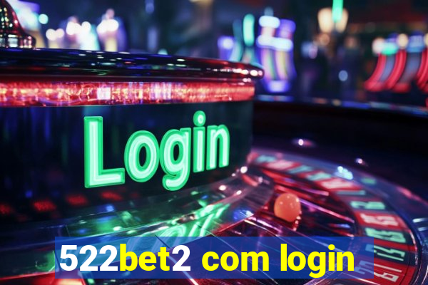 522bet2 com login